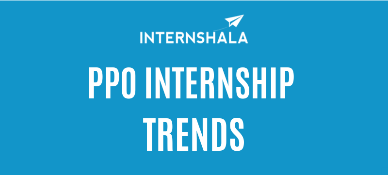 48% Internships offer full-time jobs based on performance: Internshala’s PPO Internship Trends 2019 Report