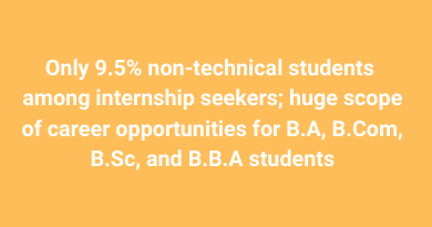 Only 9.5% non-technical students among internship seekers; huge scope of career opportunities for B.A, B.Com, B.Sc, and B.B.A students