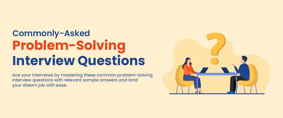 Problem Solving Interview Questions with Answers